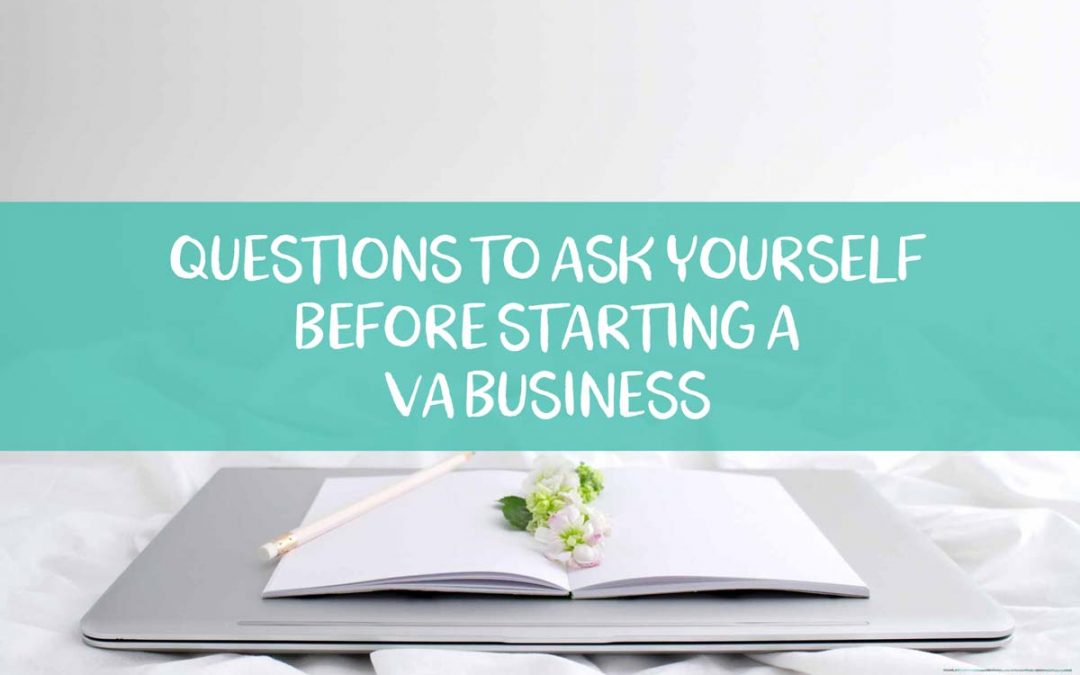 Questions to Ask Yourself Before Starting a VA Business